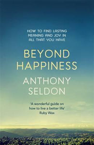 Beyond Happiness : How to find lasting meaning and joy in all that you have - BookMarket