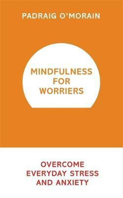 Mindfulness for Worriers : Overcome Everyday Stress and Anxiety - BookMarket