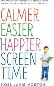 Calmer Easier Happier Screen Time : For parents of toddlers to teens: A guide to getting back in charge of technology - BookMarket