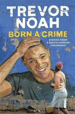 Born A Crime : Stories from a South African Childhood - BookMarket