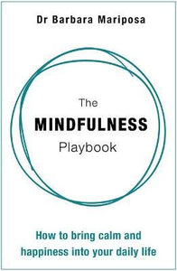 The Mindfulness Playbook : How to Bring Calm and Happiness into Your Daily Life