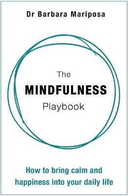 The Mindfulness Playbook : How to Bring Calm and Happiness into Your Daily Life