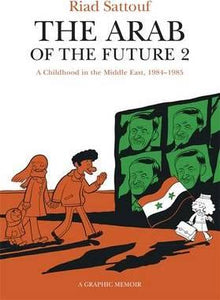 The Arab of the Future 2 : Volume 2: A Childhood in the Middle East, 1984-1985 - A Graphic Memoir - BookMarket