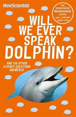Will We Ever Speak Dolphin? : and 130 other science questions answered