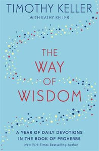 The Way of Wisdom : A Year of Daily Devotions in the Book of Proverbs (HC)