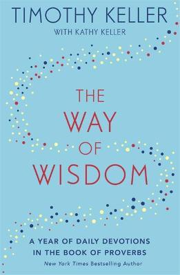 The Way of Wisdom : A Year of Daily Devotions in the Book of Proverbs (HC)