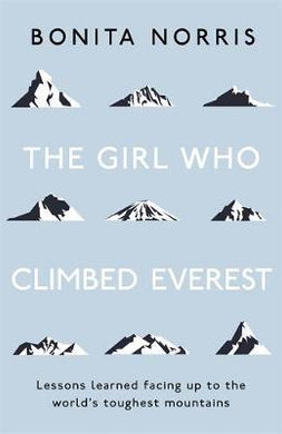 The Girl Who Climbed Everest : Lessons learned facing up to the world's toughest mountains - BookMarket