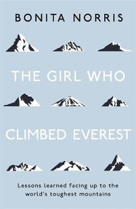 The Girl Who Climbed Everest : Lessons learned facing up to the world's toughest mountains - BookMarket