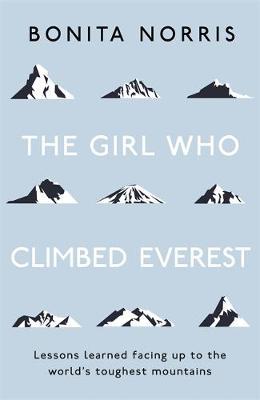 The Girl Who Climbed Everest : Lessons learned facing up to the world's toughest mountains - BookMarket