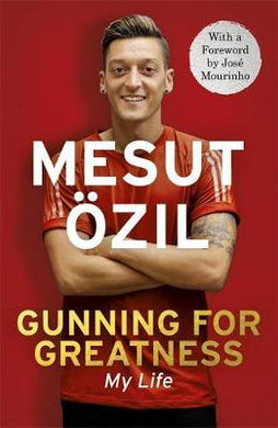 Gunning for Greatness: My Life : With an introduction by Jose Mourinho - BookMarket