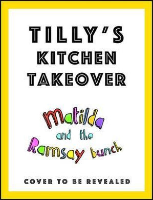Matilda & The Ramsay Bunch : Tilly's Kitchen Takeover: - BookMarket