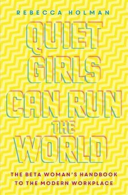 Quiet Girls Can Run the World : The beta woman's handbook to the modern workplace - BookMarket