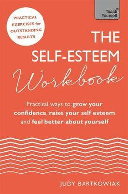 The Self-Esteem Workbook : Practical Ways to grow your confidence, raise your self esteem and feel better about yourself - BookMarket