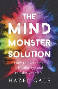 The Mind Monster Solution : How to overcome self-sabotage and reclaim your life