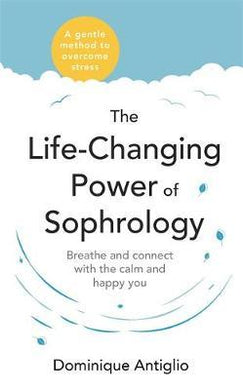 The Life-Changing Power of Sophrology : A practical guide to reducing stress and living up to your full potential - BookMarket