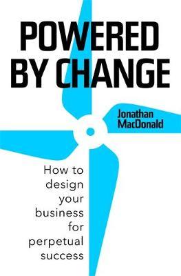 Powered by Change : How to design your business for perpetual success - EMBRACING CHANGE BOOK OF THE YEAR 2019, BUSINESS BOOK AWARDS - BookMarket