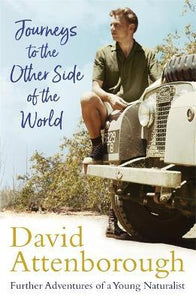 Journeys to the Other Side of the World : further adventures of a young David Attenborough