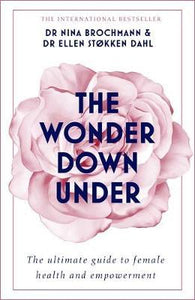 The Wonder Down Under : A User's Guide to the Vagina