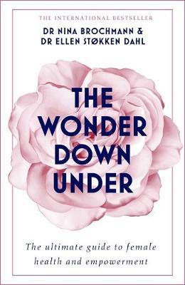 The Wonder Down Under : A User's Guide to the Vagina