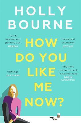 How Do You Like Me Now? : the hilarious and searingly honest novel everyone is talking about