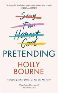 Pretending : The brilliant new adult novel from Holly Bourne. Why be yourself when you can be perfect?