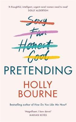 Pretending : The brilliant new adult novel from Holly Bourne. Why be yourself when you can be perfect?