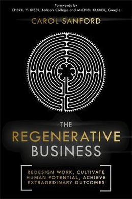 The Regenerative Business : Redesign Work, Cultivate Human Potential, Achieve Extraordinary Outcomes - BookMarket