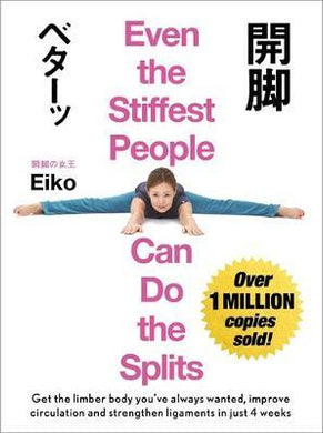 Even the Stiffest People Can Do the Splits : Get the limber body you've always wanted, prevent injury and improve circulation in just four weeks - BookMarket
