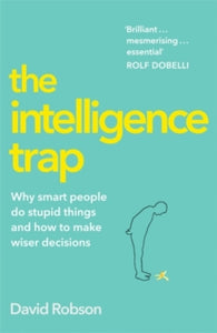 The Intelligence Trap : Revolutionise your Thinking and Make Wiser Decisions - BookMarket