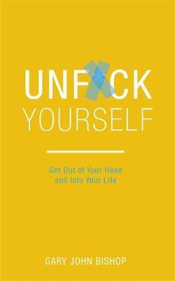 Unf*ck Yourself : Get out of your head and into your life - BookMarket