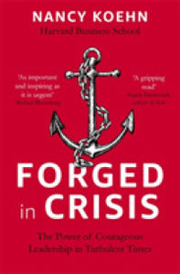 Forged in Crisis : The Power of Courageous Leadership in Turbulent Times - BookMarket