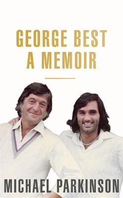 George Best: A Memoir : A unique biography of a football icon perfect for self-isolation