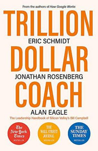 Trillion Dollar Coach : The Leadership Handbook of Silicon Valley's Bill Campbell