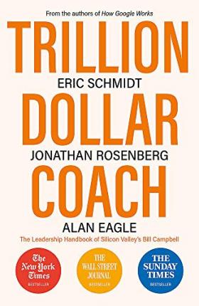 Trillion Dollar Coach : The Leadership Handbook of Silicon Valley's Bill Campbell