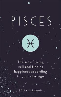 Pisces : The Art of Living Well and Finding Happiness According to Your Star Sign - BookMarket