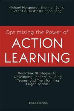 Optimizing the Power of Action Learning : Real-Time Strategies for Developing Leaders, Building Teams and Transforming Organizations - BookMarket