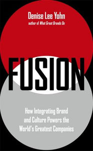 FUSION : How Integrating Brand and Culture Powers the World's Greatest Companies - BookMarket