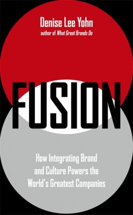 FUSION : How Integrating Brand and Culture Powers the World's Greatest Companies - BookMarket