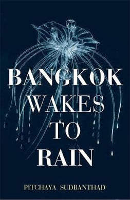 Bangkok Wakes to Rain : Shortlisted for the 2020 Edward Stanford 'Fiction with a Sense of Place' award - BookMarket