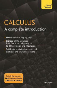 Calculus: A Complete Introduction : The Easy Way to Learn Calculus