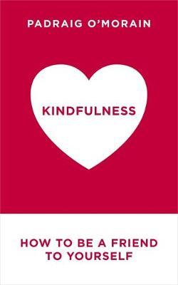 Kindfulness : Be a true friend to yourself - with mindful self-compassion - BookMarket