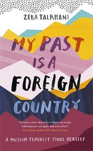 My Past Is a Foreign Country: A Muslim feminist finds herself