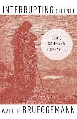 Interrupting Silence : God's Command to Speak Out