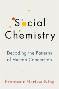Social Chemistry : Decoding the Patterns of Human Connection