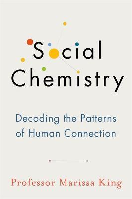 Social Chemistry : Decoding the Patterns of Human Connection
