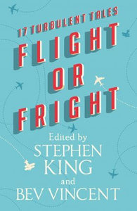 Flight or Fright : 17 Turbulent Tales Edited by Stephen King and Bev Vincent - BookMarket