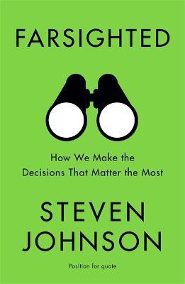 Farsighted : How We Make the Decisions that Matter the Most