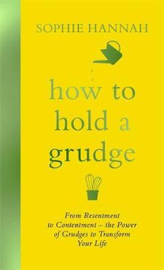 How to Hold a Grudge : From Resentment to Contentment - the Power of Grudges to Transform Your Life - BookMarket