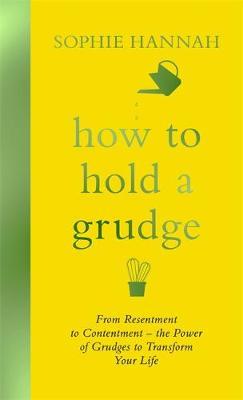How to Hold a Grudge : From Resentment to Contentment - the Power of Grudges to Transform Your Life - BookMarket