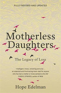 Motherless Daughters : The Legacy of Loss